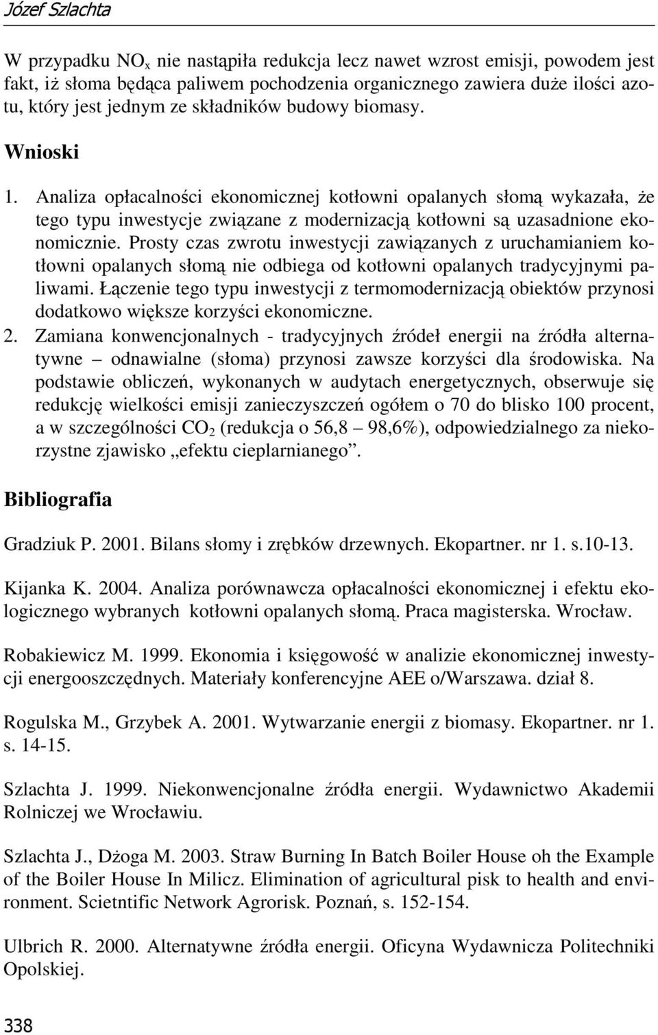 Prosty czas zwrotu inwestycji zawiązanych z uruchamianiem kotłowni opalanych słomą nie odbiega od kotłowni opalanych tradycyjnymi paliwami.