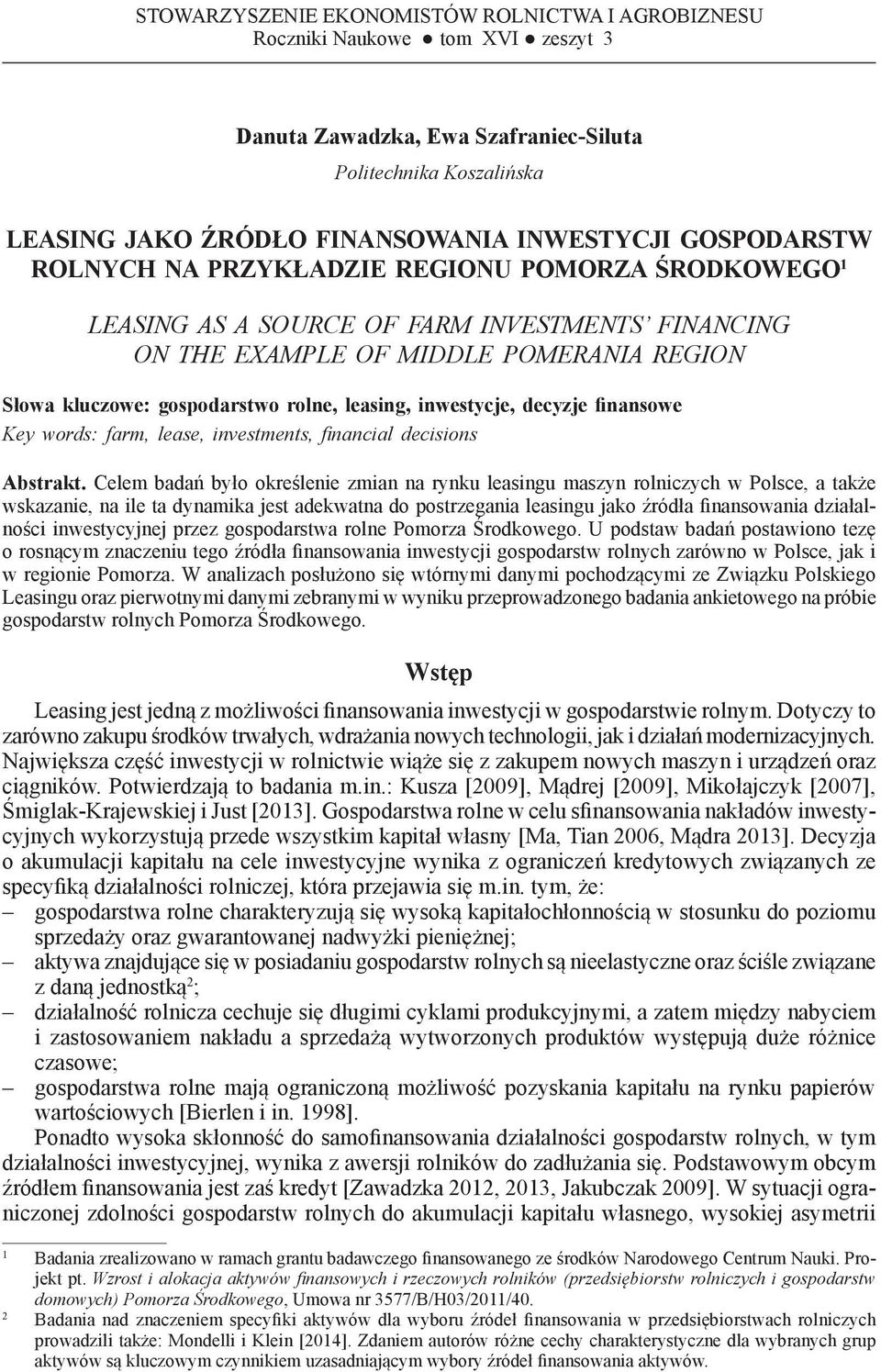 ŚRODKOWEGO 1 LEASING AS A SOURCE OF FARM INVESTMENTS FINANCING ON THE EXAMPLE OF MIDDLE POMERANIA REGION Słowa kluczowe: gospodarstwo rolne, leasing, inwestycje, decyzje finansowe Key words: farm,