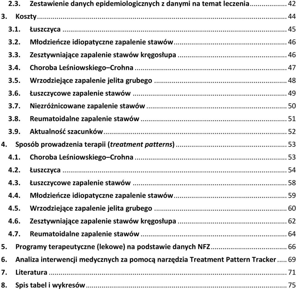 .. 51 3.9. Aktualność szacunków... 52 4. Sposób prowadzenia terapii (treatment patterns)... 53 4.1. Choroba Leśniowskiego Crohna... 53 4.2. Łuszczyca... 54 4.3. Łuszczycowe zapalenie stawów... 58 4.4. Młodzieńcze idiopatyczne zapalenie stawów.