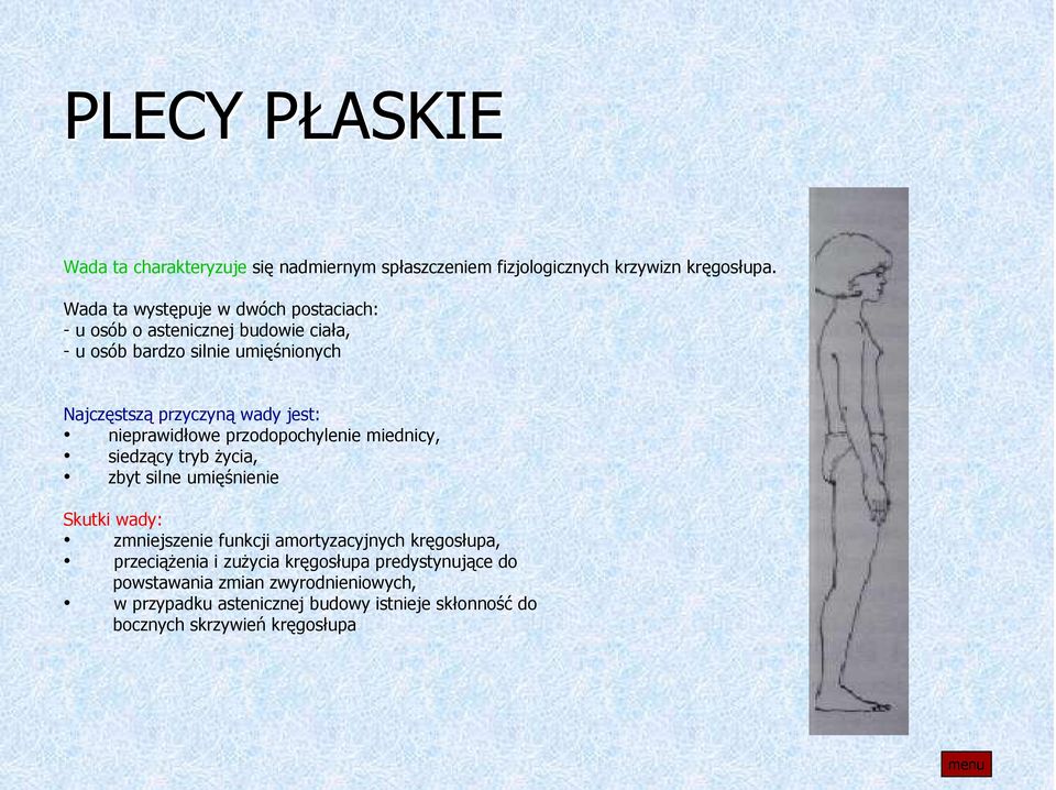 jest: nieprawidłowe przodopochylenie miednicy, siedzący tryb życia, zbyt silne umięśnienie Skutki wady: zmniejszenie funkcji amortyzacyjnych