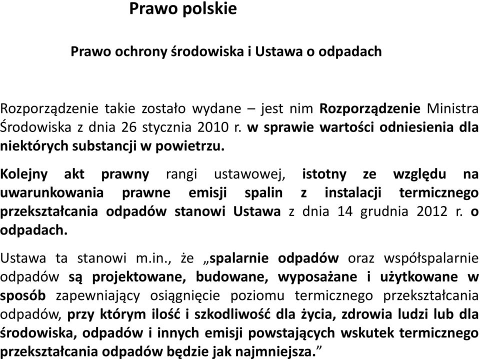 Kolejny akt prawny rangi ustawowej, istotny ze względu na uwarunkowania prawne emisji spalin z instalacji termicznego przekształcania odpadów stanowi Ustawa z dnia 14 grudnia 2012 r. o odpadach.