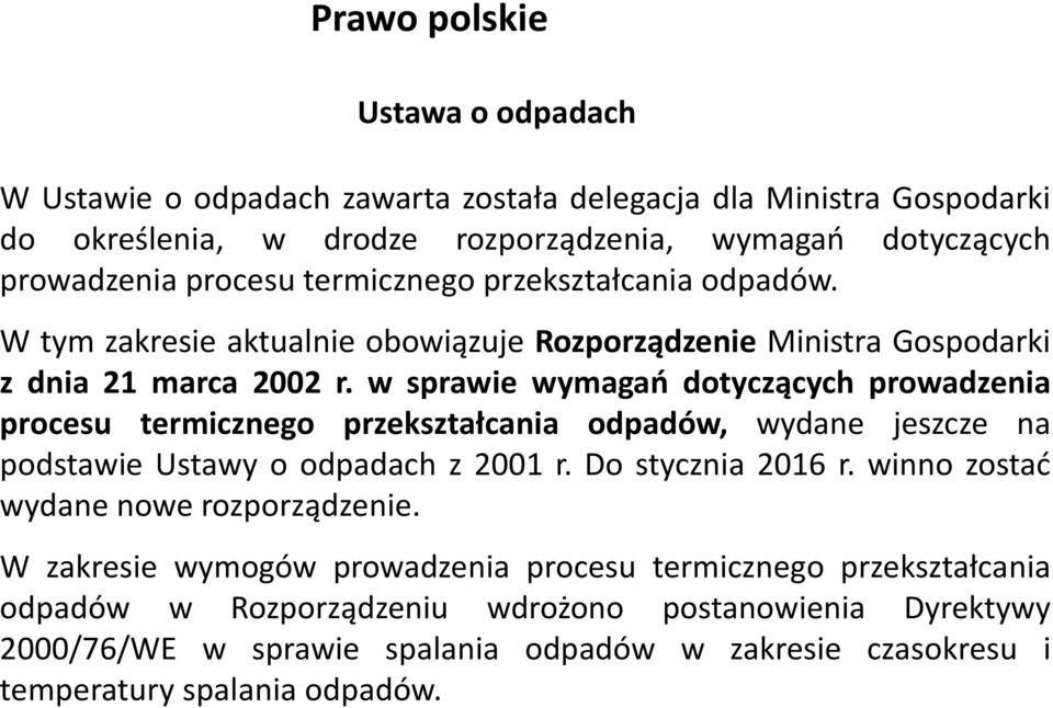 w sprawie wymagań dotyczących prowadzenia procesu termicznego przekształcania odpadów, wydane jeszcze na podstawie Ustawy o odpadach z 2001 r. Do stycznia 2016 r.