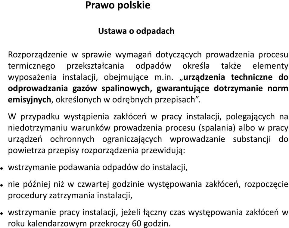 W przypadku wystąpienia zakłóceń w pracy instalacji, polegających na niedotrzymaniu warunków prowadzenia procesu (spalania) albo w pracy urządzeń ochronnych ograniczających wprowadzanie substancji do