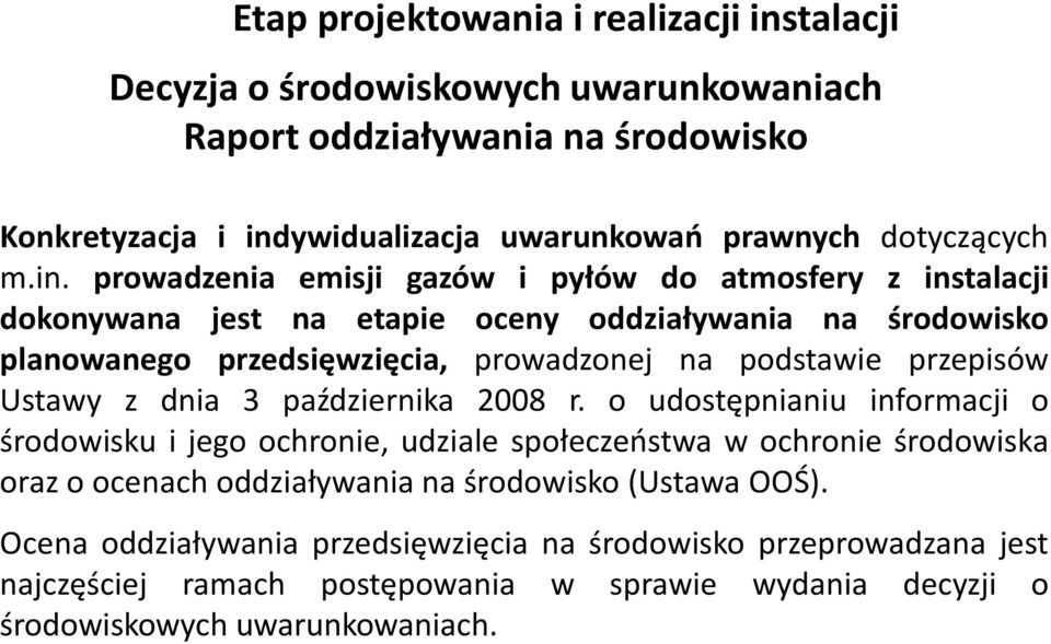 prowadzenia emisji gazów i pyłów do atmosfery z instalacji dokonywana jest na etapie oceny oddziaływania na środowisko planowanego przedsięwzięcia, prowadzonej na podstawie przepisów