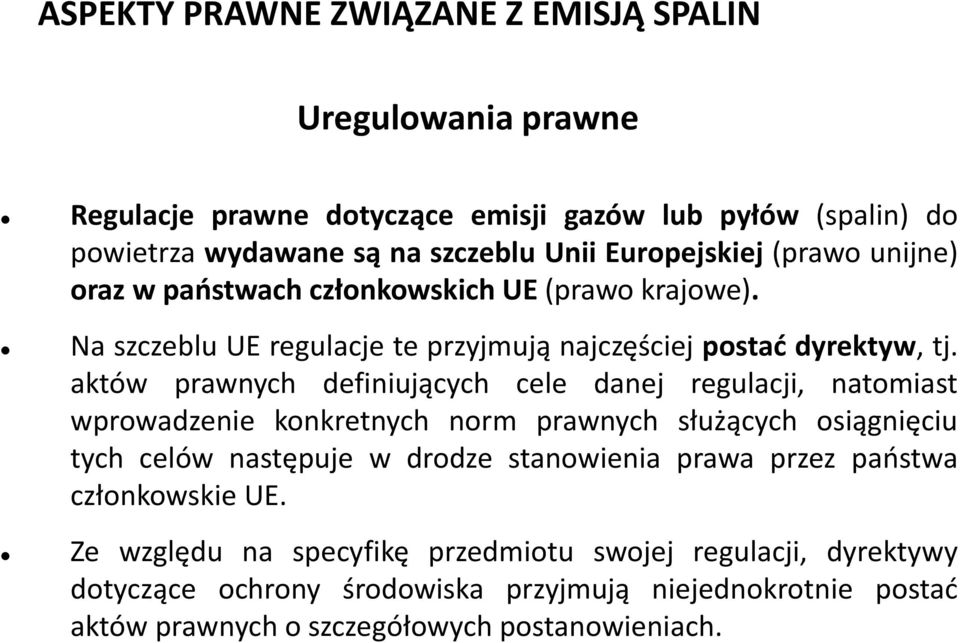 aktów prawnych definiujących cele danej regulacji, natomiast wprowadzenie konkretnych norm prawnych służących osiągnięciu tych celów następuje w drodze stanowienia prawa