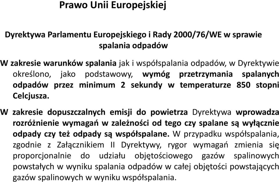 W zakresie dopuszczalnych emisji do powietrza Dyrektywa wprowadza rozróżnienie wymagań w zależności od tego czy spalane są wyłącznie odpady czy też odpady są współspalane.