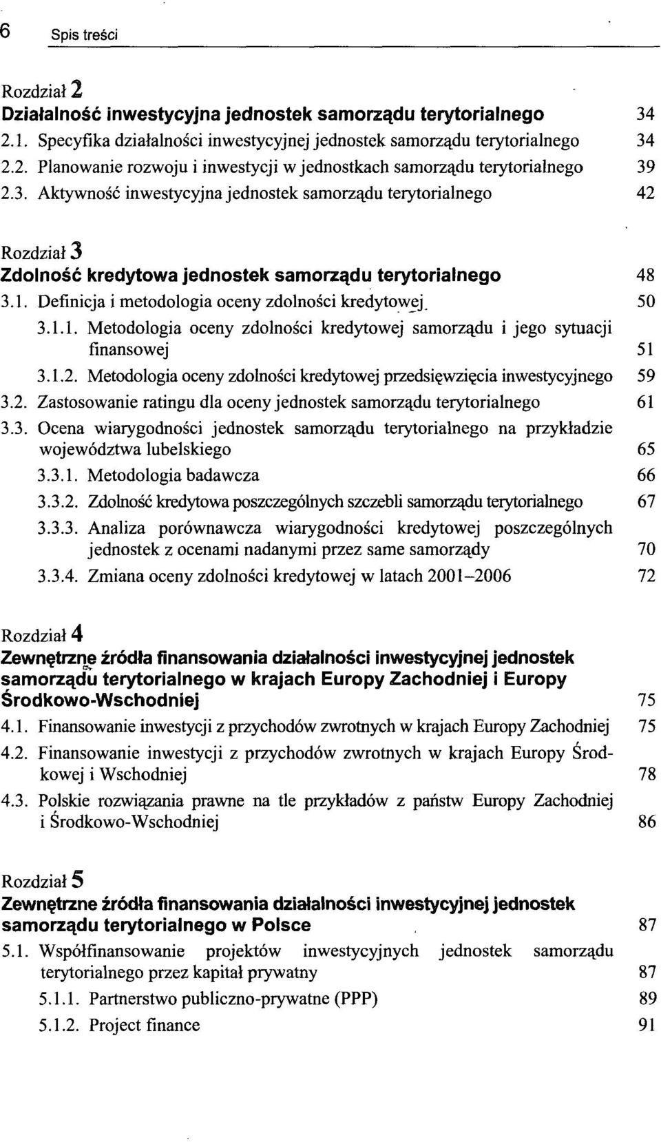 Definicja i metodologia oceny zdolności kredytowej 50 3.1.1. Metodologia oceny zdolności kredytowej samorządu i jego sytuacji finansowej 51 3.1.2.