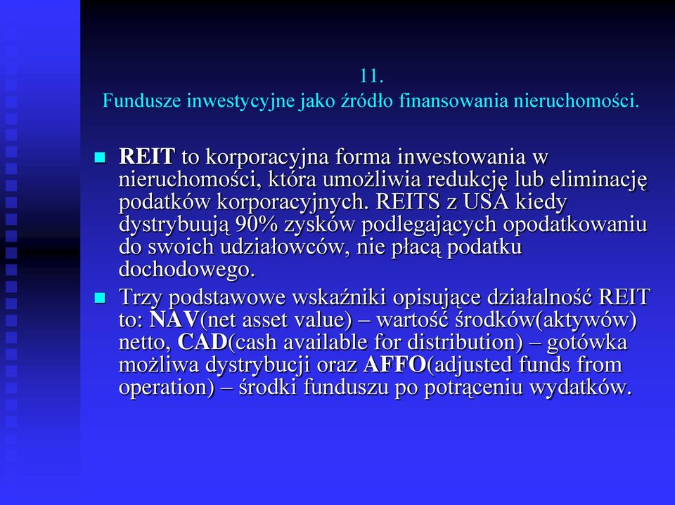 Trzy podstawowe wskaźniki opisujące działalność REIT to: NAV(net asset value) wartość środków(aktywów) netto, CAD(cash