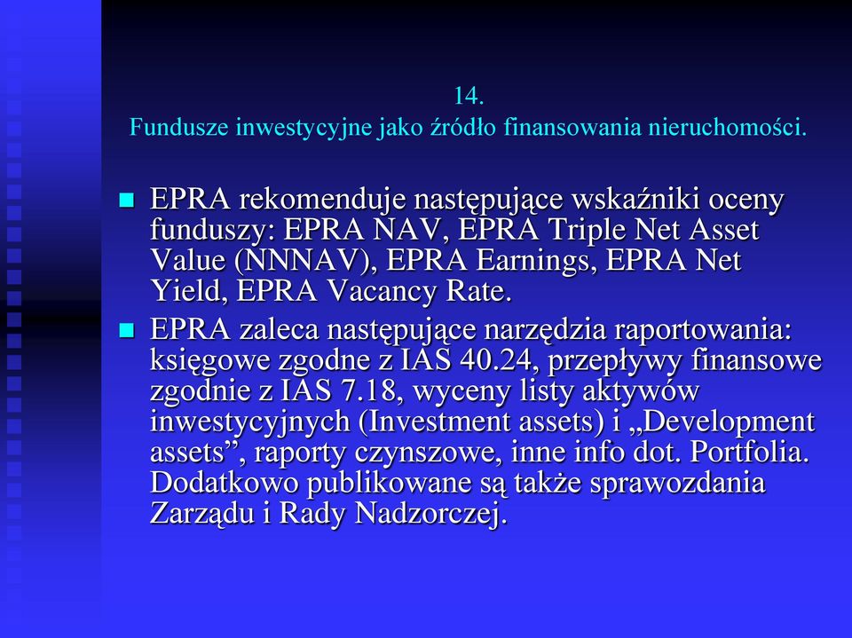 EPRA zaleca następujące narzędzia raportowania: księgowe zgodne z IAS 40.24, przepływy finansowe zgodnie z IAS 7.