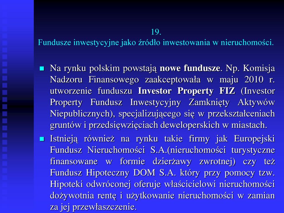 przedsięwzięciach deweloperskich w miastach. Istnieją również na rynku takie firmy jak Europejski Fundusz Nieruchomości S.A.