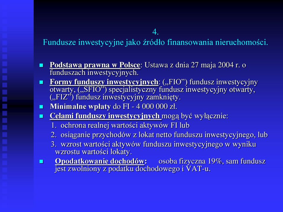 zamknięty. Minimalne wpłaty do FI - 4 000 000 zł. Celami funduszy inwestycyjnych mogą być wyłącznie: 1. ochrona realnej wartości aktywów FI lub 2.