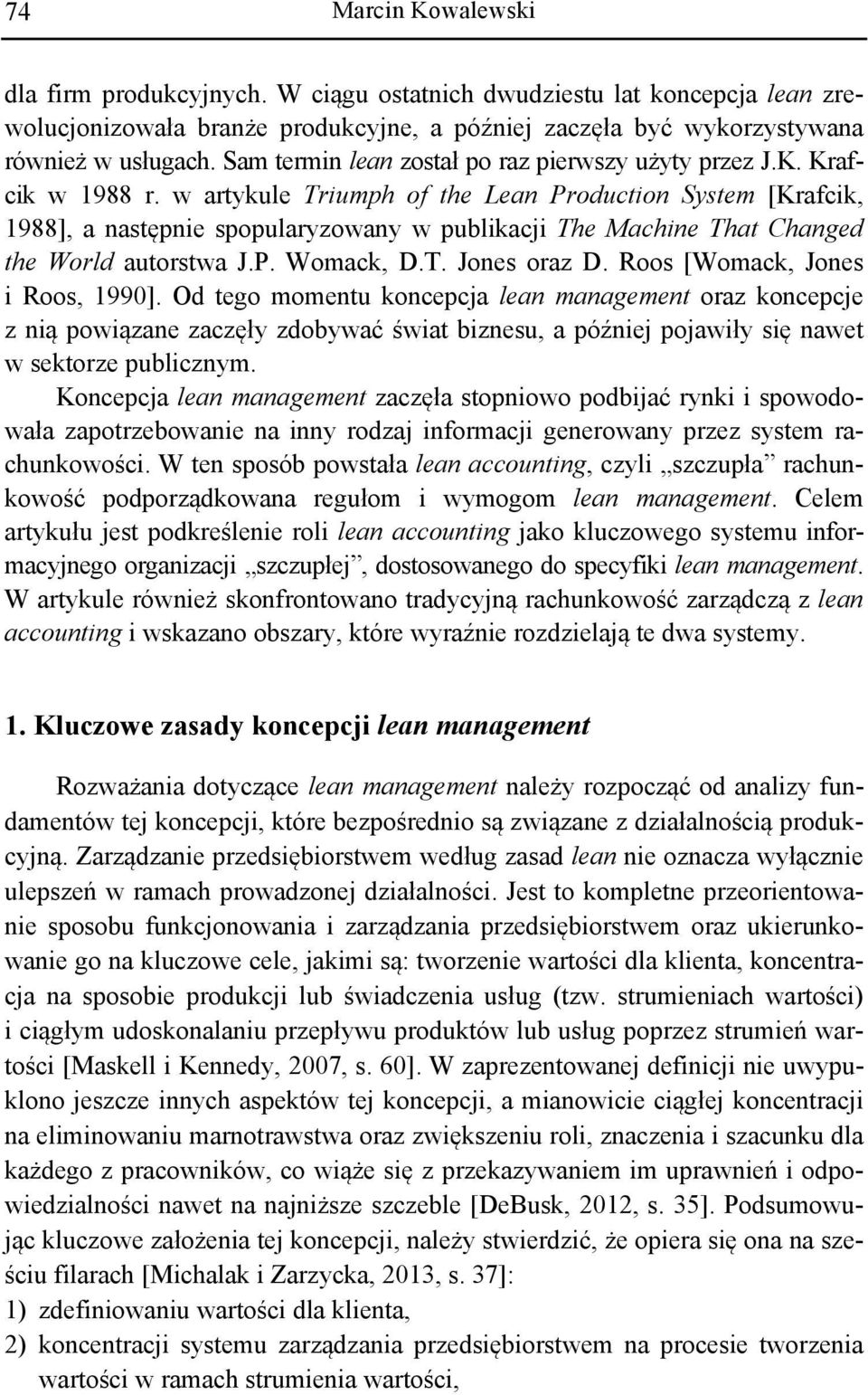 w artykule Triumph of the Lean Production System [Krafcik, 1988], a następnie spopularyzowany w publikacji The Machine That Changed the World autorstwa J.P. Womack, D.T. Jones oraz D.