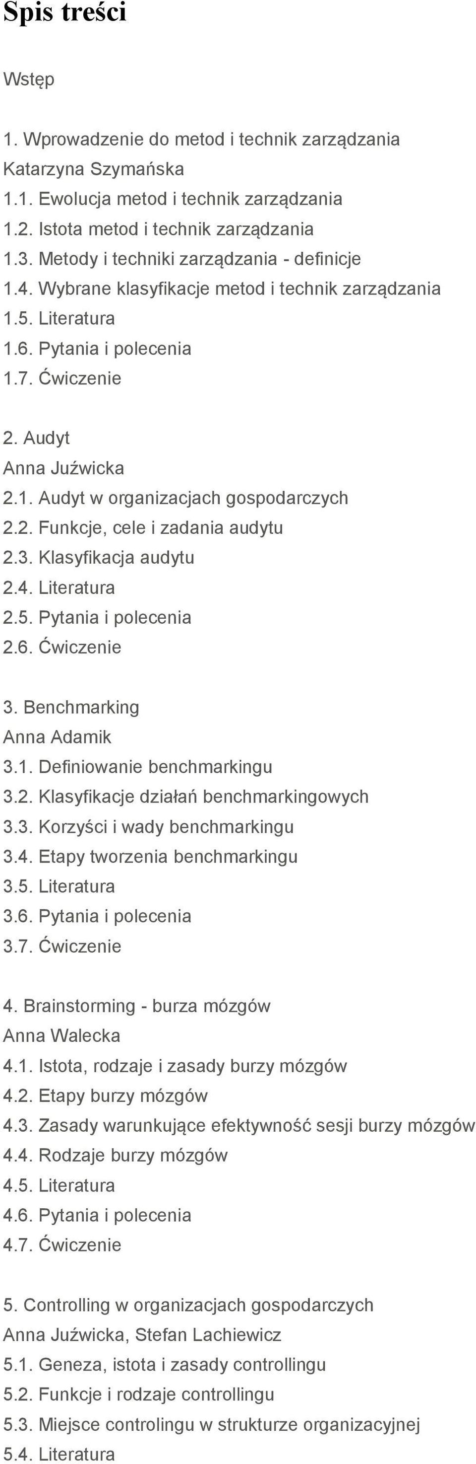 3. Klasyfikacja audytu 2.4. Literatura 2.5. Pytania i polecenia 2.6. Ćwiczenie 3. Benchmarking 3.1. Definiowanie benchmarkingu 3.2. Klasyfikacje działań benchmarkingowych 3.3. Korzyści i wady benchmarkingu 3.