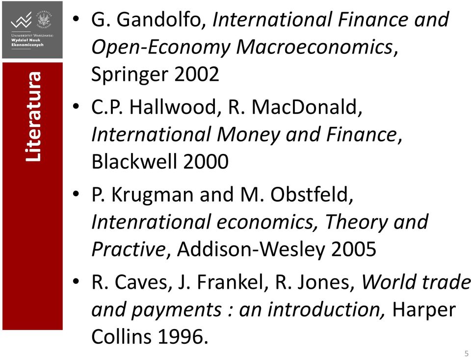 Hallwood, R. MacDonald, International Money and Finance, Blackwell 2000 P. Krugman and M.