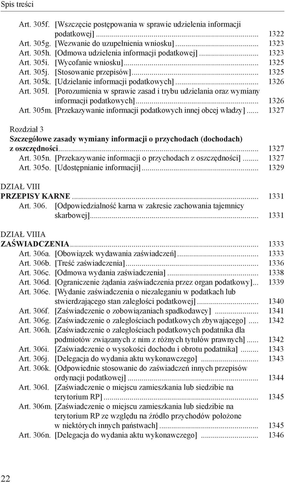 [Porozumienia w sprawie zasad i trybu udzielania oraz wymiany informacji podatkowych]... 1326 Art. 305m. [Przekazywanie informacji podatkowych innej obcej władzy].