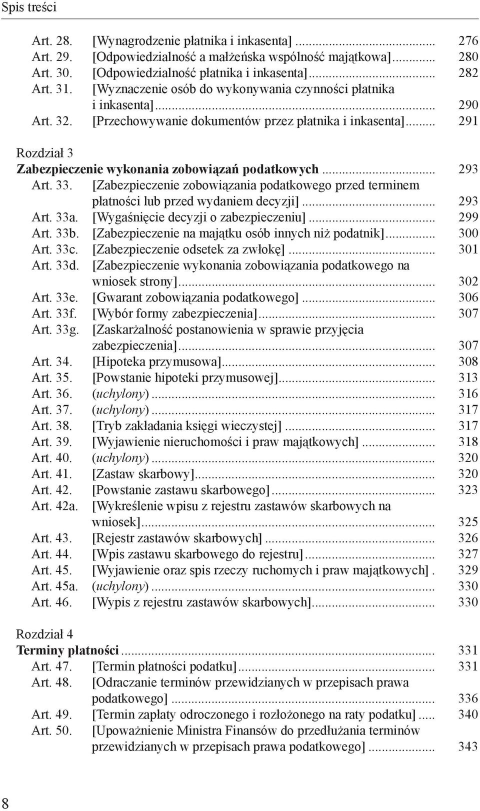 .. 293 Art. 33. [Zabezpieczenie zobowiązania podatkowego przed terminem płatności lub przed wydaniem decyzji]... 293 Art. 33a. [Wygaśnięcie decyzji o zabezpieczeniu]... 299 Art. 33b.