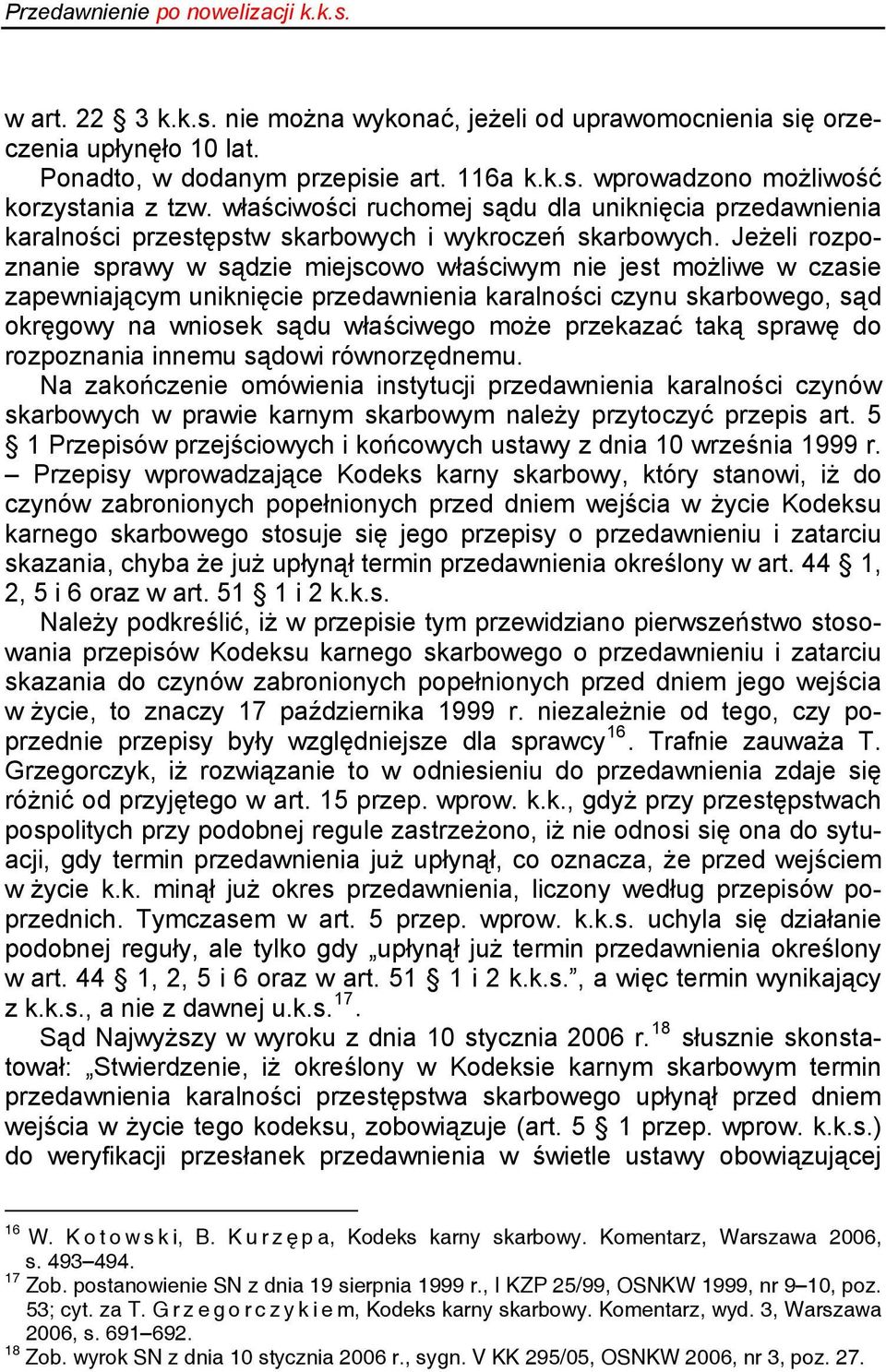 Jeżeli rozpoznanie sprawy w sądzie miejscowo właściwym nie jest możliwe w czasie zapewniającym uniknięcie przedawnienia karalności czynu skarbowego, sąd okręgowy na wniosek sądu właściwego może