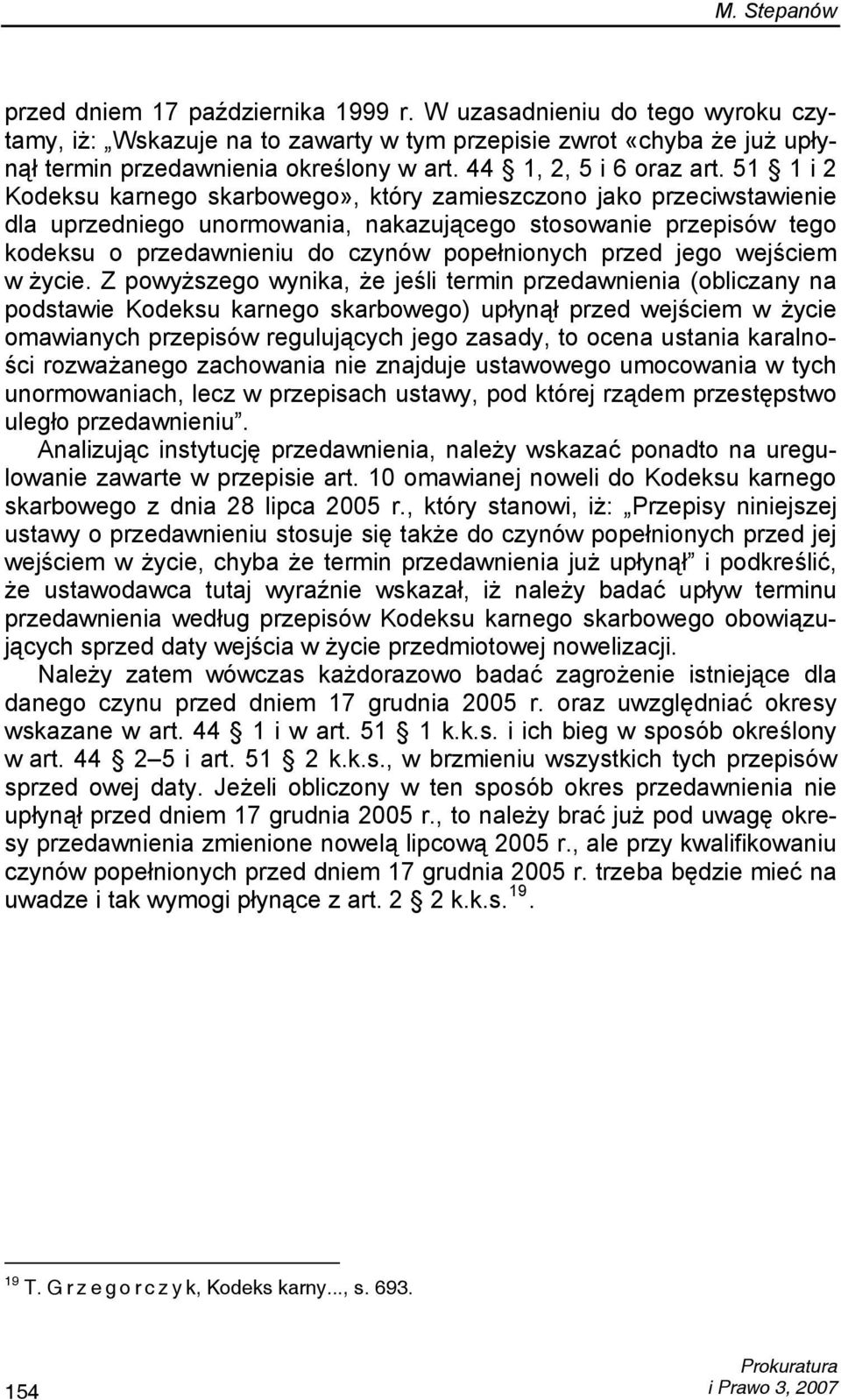 51 1 i 2 Kodeksu karnego skarbowego», który zamieszczono jako przeciwstawienie dla uprzedniego unormowania, nakazującego stosowanie przepisów tego kodeksu o przedawnieniu do czynów popełnionych przed