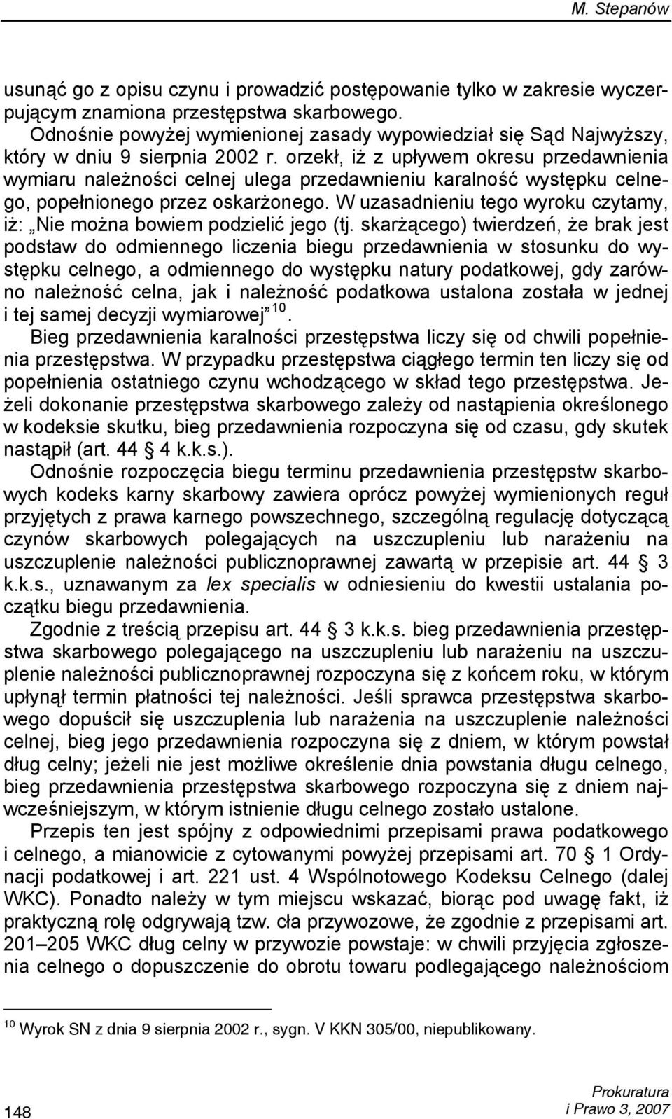 orzekł, iż z upływem okresu przedawnienia wymiaru należności celnej ulega przedawnieniu karalność występku celnego, popełnionego przez oskarżonego.