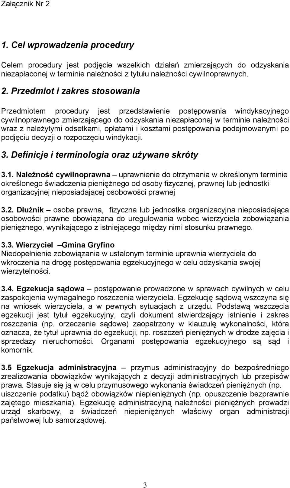 odsetkami, opłatami i kosztami postępowania podejmowanymi po podjęciu decyzji o rozpoczęciu windykacji. 3. Definicje i terminologia oraz używane skróty 3.1.