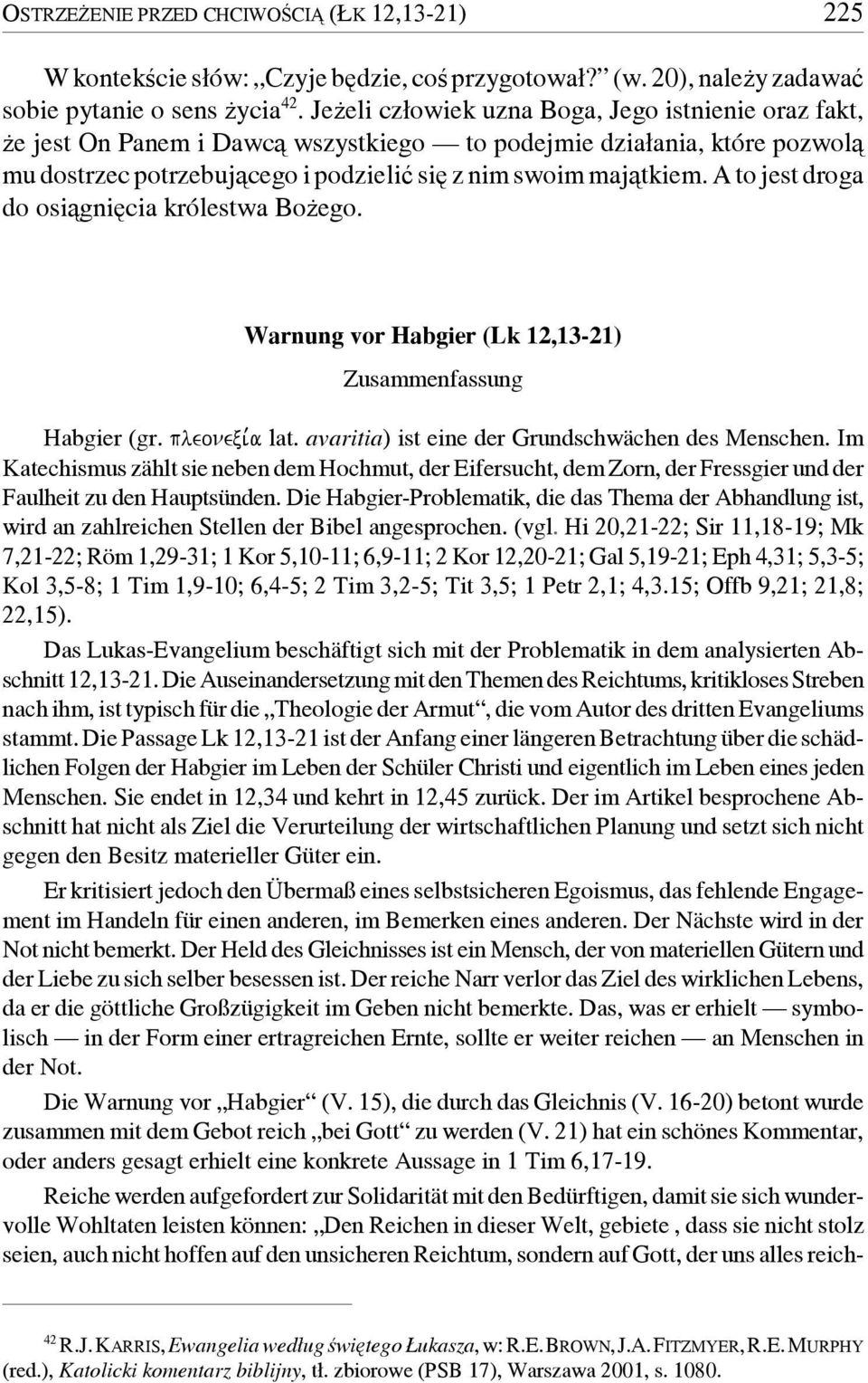 A to jest droga do osiągnięcia królestwa Bożego. Warnung vor Habgier (Lk 12,13-21) Zusammenfassung Habgier (gr. pleonexi,a lat. avaritia) ist eine der Grundschwächen des Menschen.