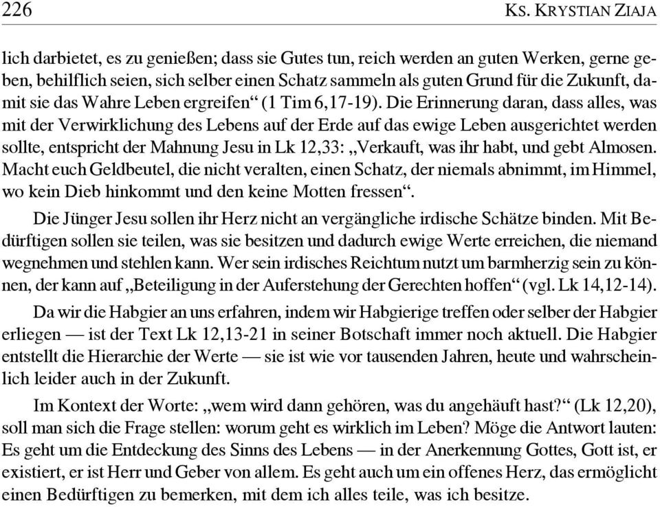 sie das Wahre Leben ergreifen (1 Tim 6,17-19).