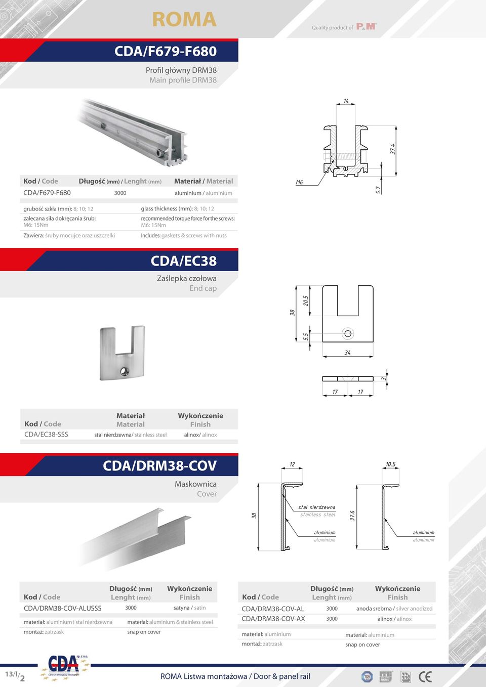 Includes: gaskets & screws with nuts CDA/EC8 Zaślepka czołowa End cap 7 7 CDA/EC8-SSS Material stal nierdzewna/ stainless steel alinox/ alinox CDA/DRM8-COV Maskownica Cover 0.