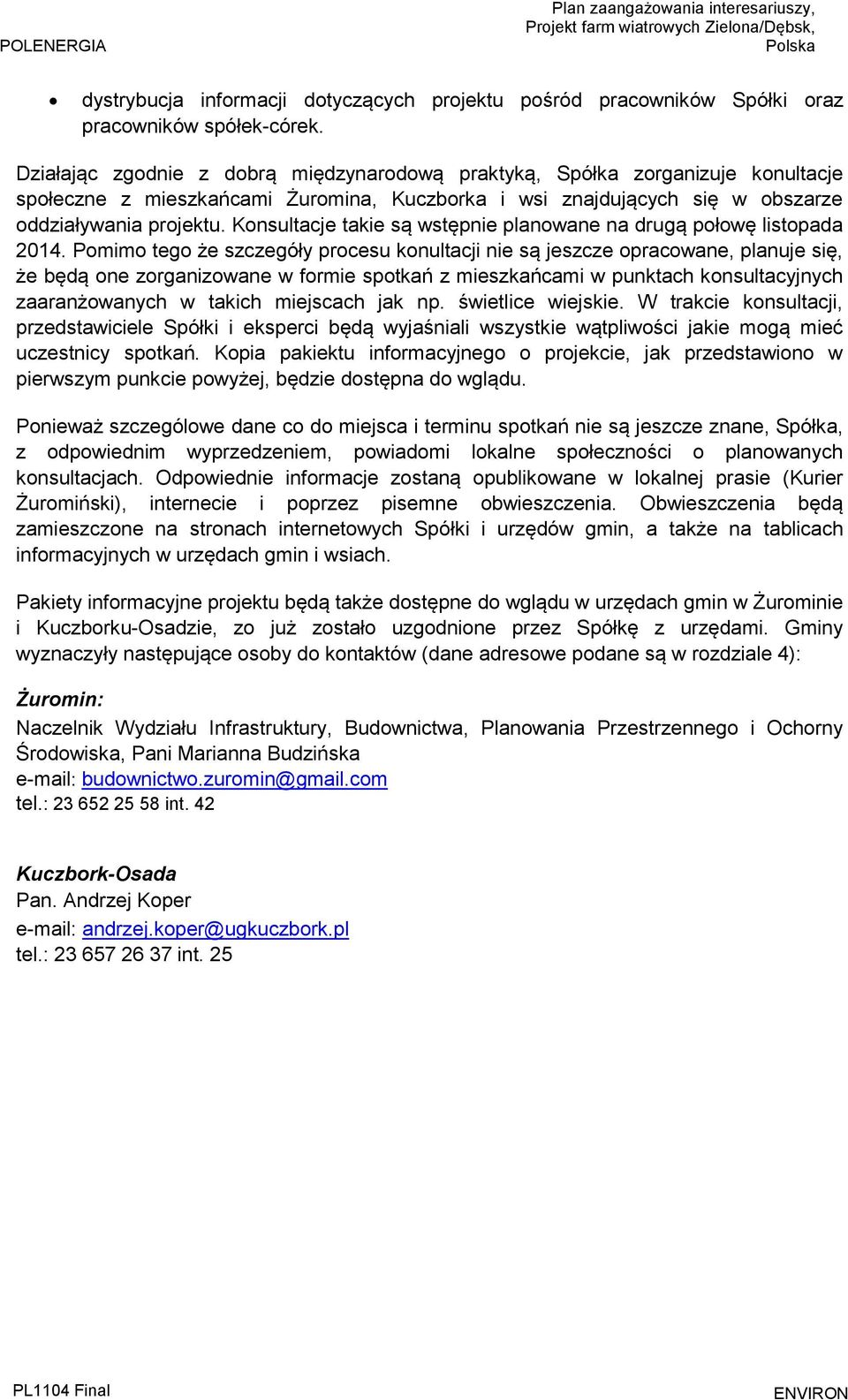 Konsultacje takie są wstępnie planowane na drugą połowę listopada 2014.