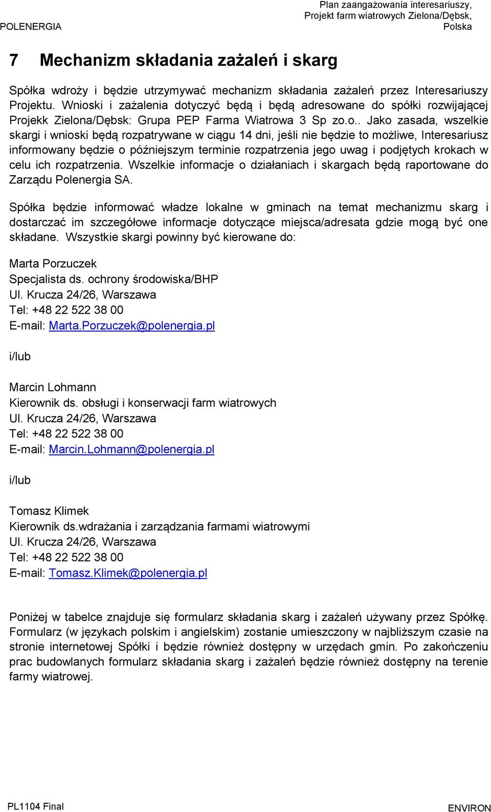 14 dni, jeśli nie będzie to możliwe, Interesariusz informowany będzie o późniejszym terminie rozpatrzenia jego uwag i podjętych krokach w celu ich rozpatrzenia.