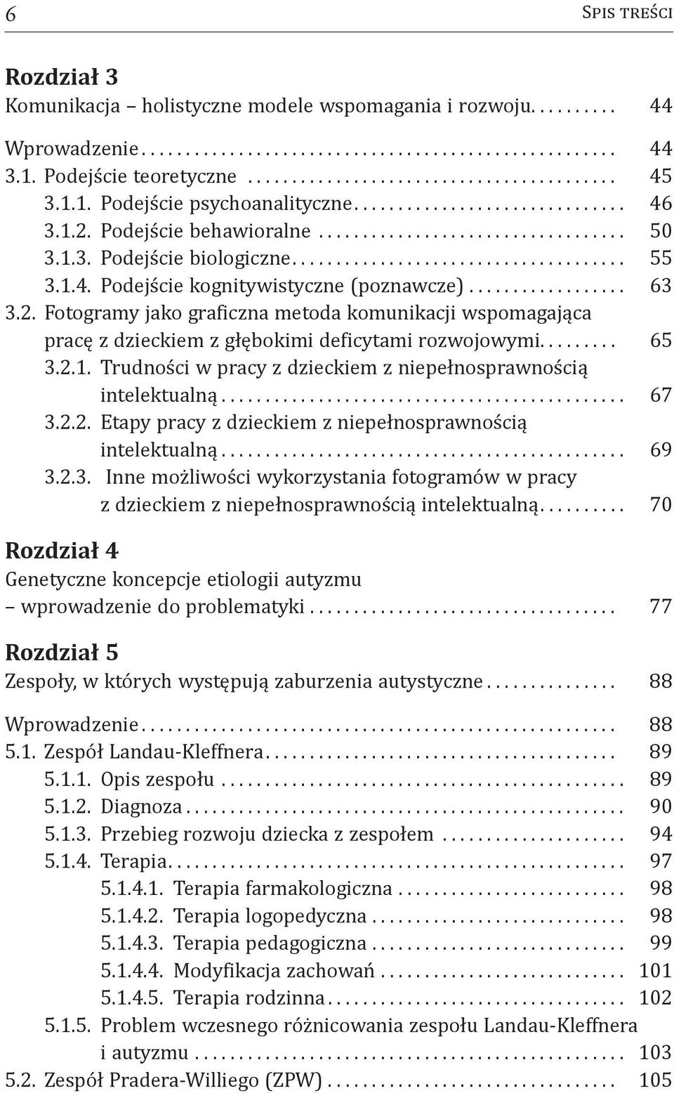 Fotogramy jako graficzna metoda komunikacji wspomagająca pracę z dzieckiem z głębokimi deficytami rozwojowymi.... 65 3.2.1. Trudności w pracy z dzieckiem z niepełnosprawnością intelektualną... 67 3.2.2. Etapy pracy z dzieckiem z niepełnosprawnością intelektualną.