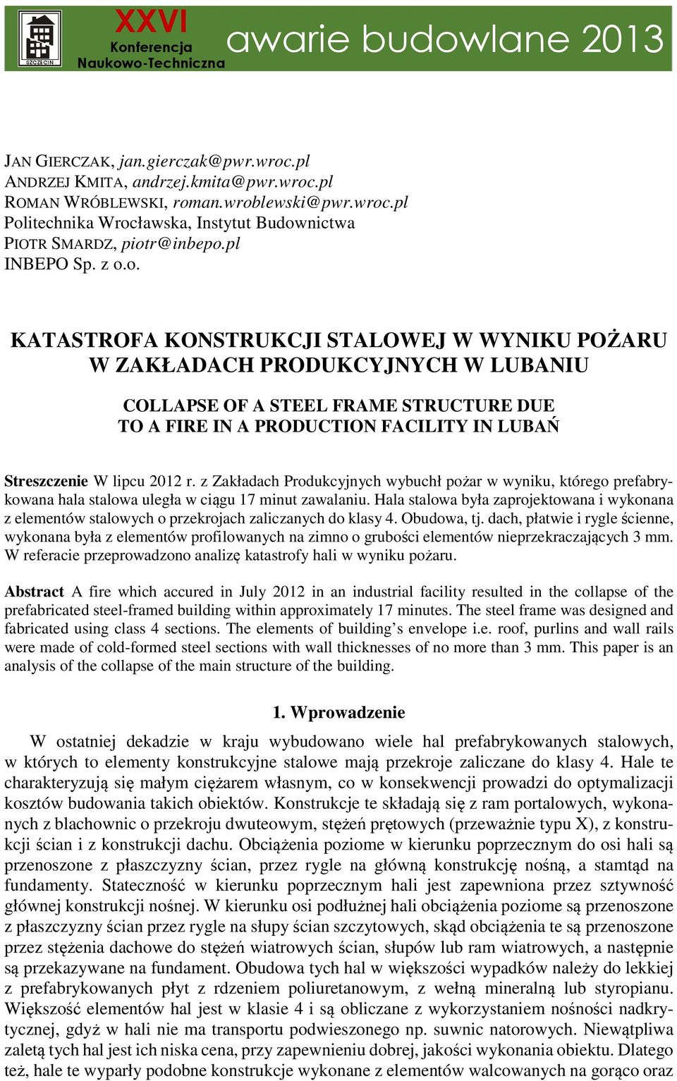 o. KATASTROFA KONSTRUKCJI STALOWEJ W WYNIKU POŻARU W ZAKŁADACH PRODUKCYJNYCH W LUBANIU COLLAPSE OF A STEEL FRAME STRUCTURE DUE TO A FIRE IN A PRODUCTION FACILITY IN LUBAŃ Streszczenie W lipcu 2012 r.