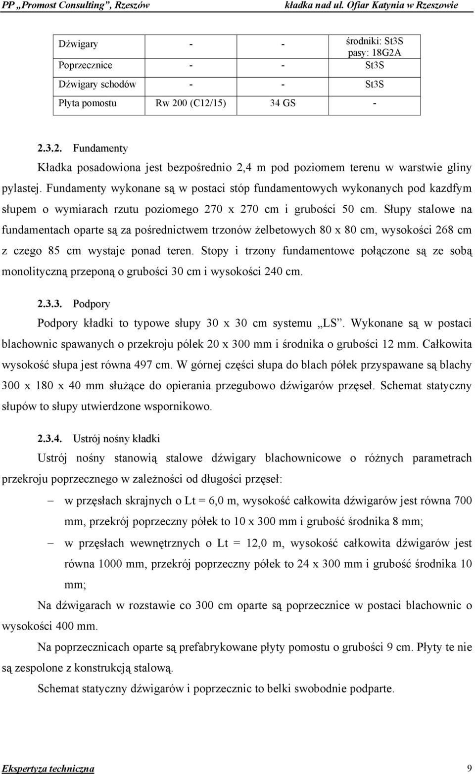 Słupy stalowe na fundamentach oparte są za pośrednictwem trzonów żelbetowych 80 x 80 cm, wysokości 268 cm z czego 85 cm wystaje ponad teren.