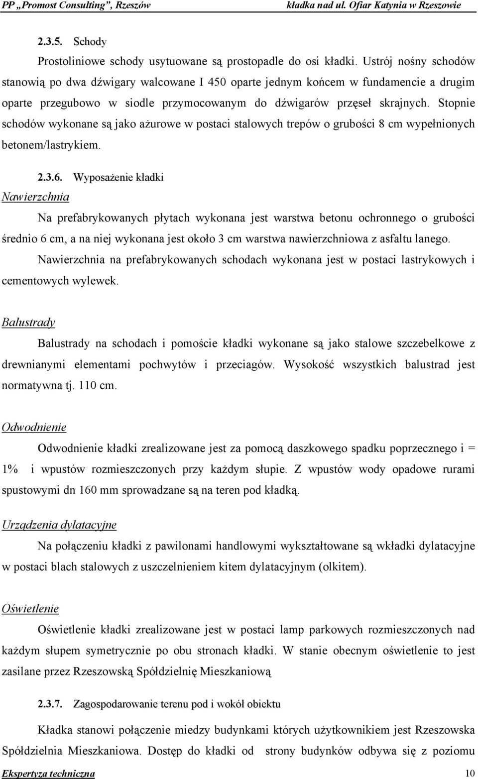 Stopnie schodów wykonane są jako ażurowe w postaci stalowych trepów o grubości 8 cm wypełnionych betonem/lastrykiem. 2.3.6.
