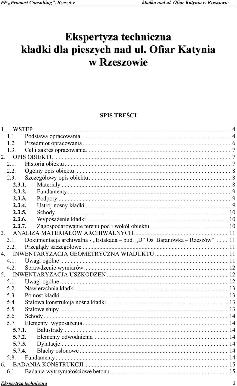 Schody...10 2.3.6. Wyposażenie kładki...10 2.3.7. Zagospodarowanie terenu pod i wokół obiektu...10 3. ANALIZA MATERIAŁÓW ARCHIWALNYCH...11 3.1. Dokumentacja archiwalna - Estakada bud. D Oś.