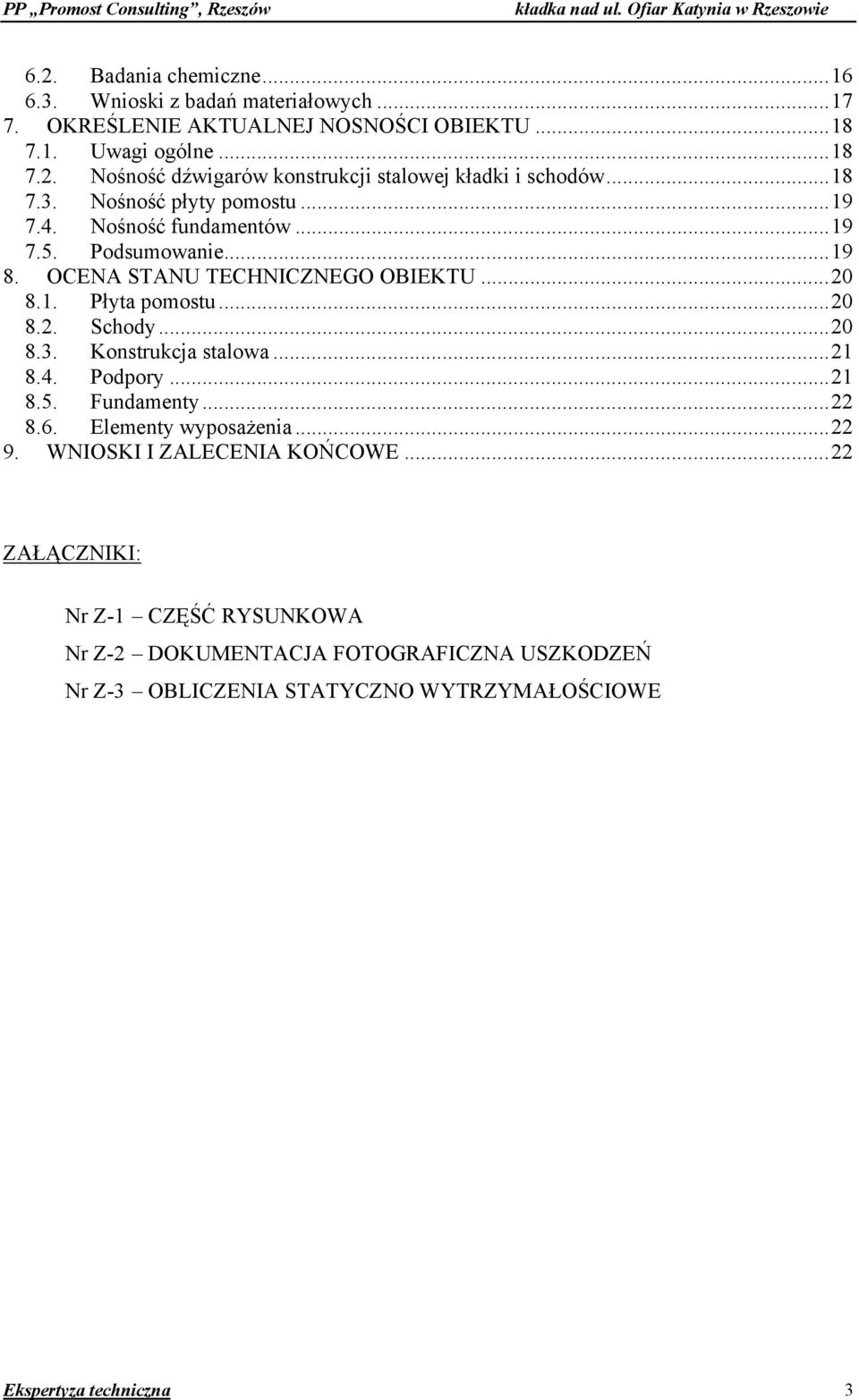 ..20 8.3. Konstrukcja stalowa...21 8.4. Podpory...21 8.5. Fundamenty...22 8.6. Elementy wyposażenia...22 9. WNIOSKI I ZALECENIA KOŃCOWE.