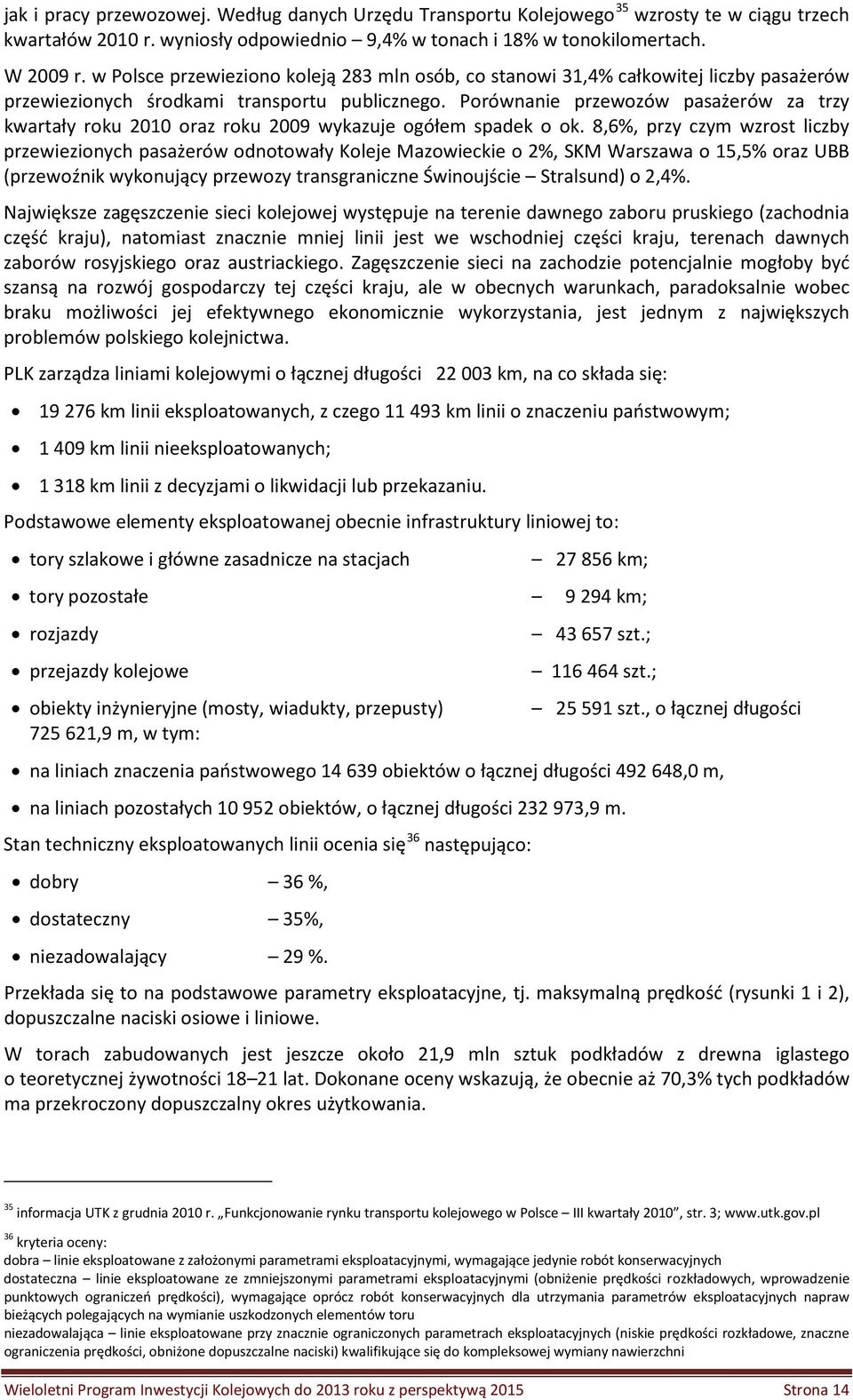 Porównanie przewozów pasażerów za trzy kwartały roku 2010 oraz roku 2009 wykazuje ogółem spadek o ok.