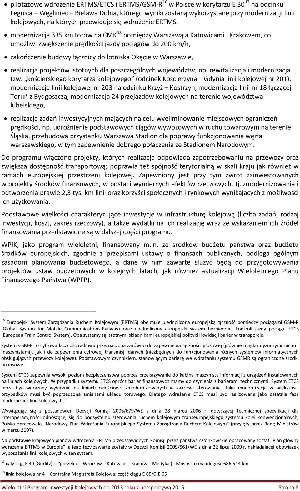 łącznicy do lotniska Okęcie w Warszawie, realizacja projektów istotnych dla poszczególnych województw, np. rewitalizacja i modernizacja tzw.