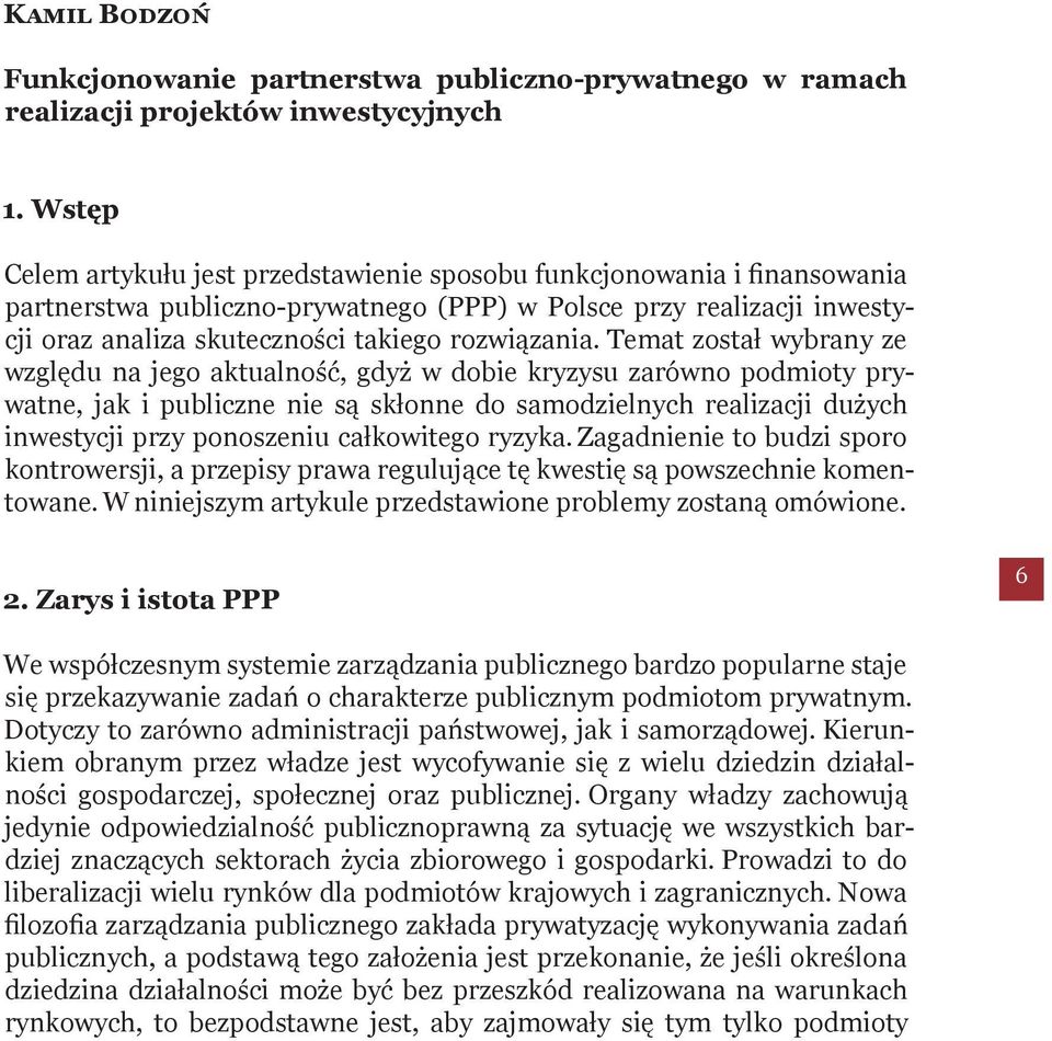 Temat został wybrany ze względu na jego aktualność, gdyż w dobie kryzysu zarówno podmioty prywatne, jak i publiczne nie są skłonne do samodzielnych realizacji dużych inwestycji przy ponoszeniu