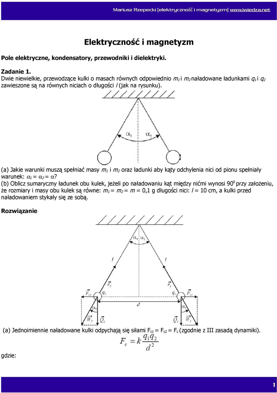 (a) Jakie warunki muszą spełniać masy m 1 i m 2 oraz ładunki aby kąty odchylenia nici od pionu spełniały warunek: α 1 = α 2 = α?
