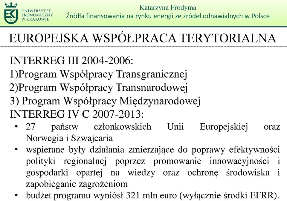 Norwegia i Szwajcaria wspierane były działania zmierzające do poprawy efektywności polityki regionalnej poprzez promowanie