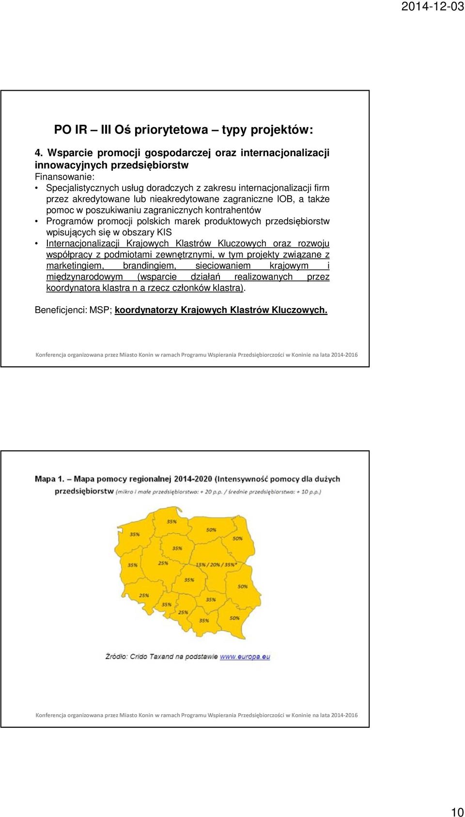 lub nieakredytowane zagraniczne IOB, a także pomoc w poszukiwaniu zagranicznych kontrahentów Programów promocji polskich marek produktowych przedsiębiorstw wpisujących się w obszary KIS