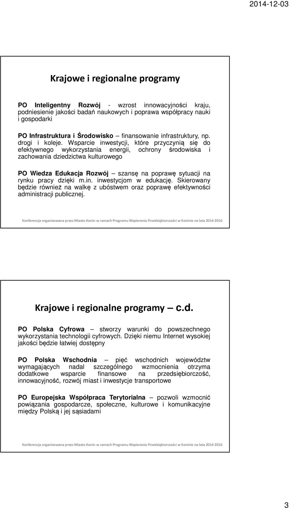 Wsparcie inwestycji, które przyczynią się do efektywnego wykorzystania energii, ochrony środowiska i zachowania dziedzictwa kulturowego PO Wiedza Edukacja Rozwój szansę na poprawę sytuacji na rynku