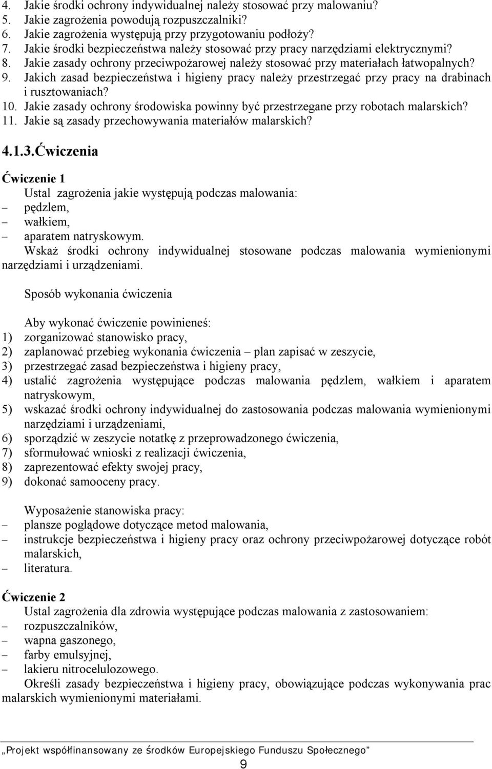 Jakich zasad bezpieczeństwa i higieny pracy należy przestrzegać przy pracy na drabinach i rusztowaniach? 10. Jakie zasady ochrony środowiska powinny być przestrzegane przy robotach malarskich? 11.