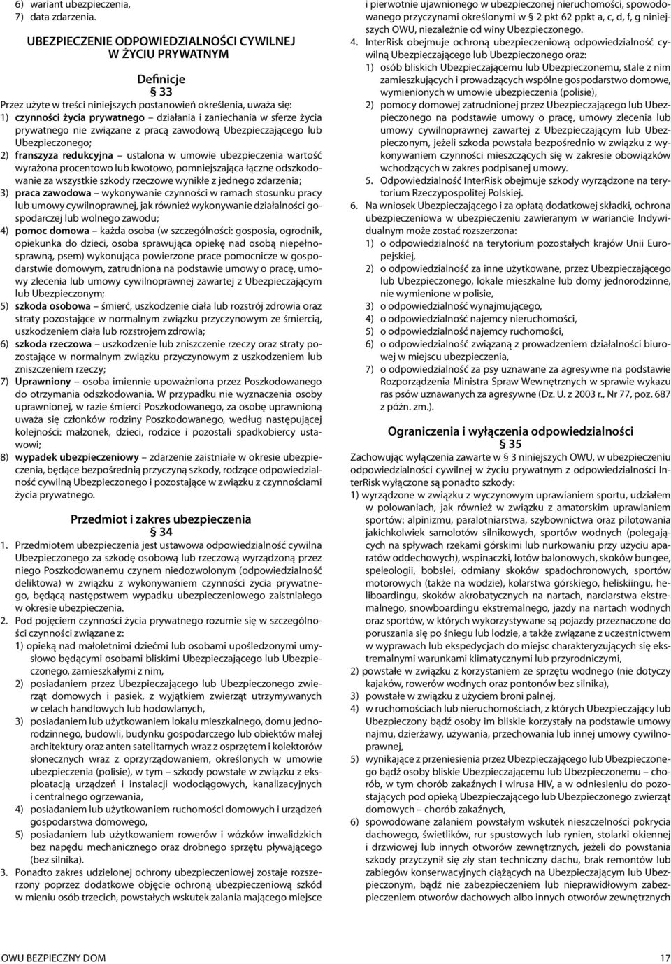 sferze życia prywatnego nie związane z pracą zawodową Ubezpieczającego lub Ubezpieczonego; 2) franszyza redukcyjna ustalona w umowie ubezpieczenia wartość wyrażona procentowo lub kwotowo,