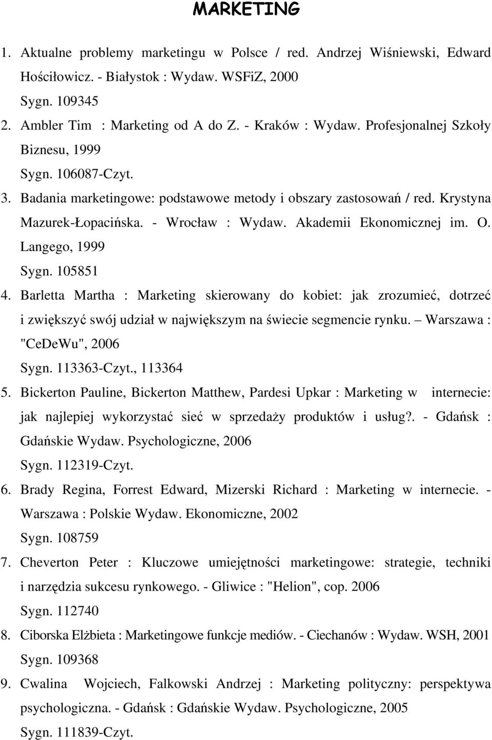 O. Langego, 1999 Sygn. 105851 4. Barletta Martha : Marketing skierowany do kobiet: jak zrozumieć, dotrzeć i zwiększyć swój udział w największym na świecie segmencie rynku.