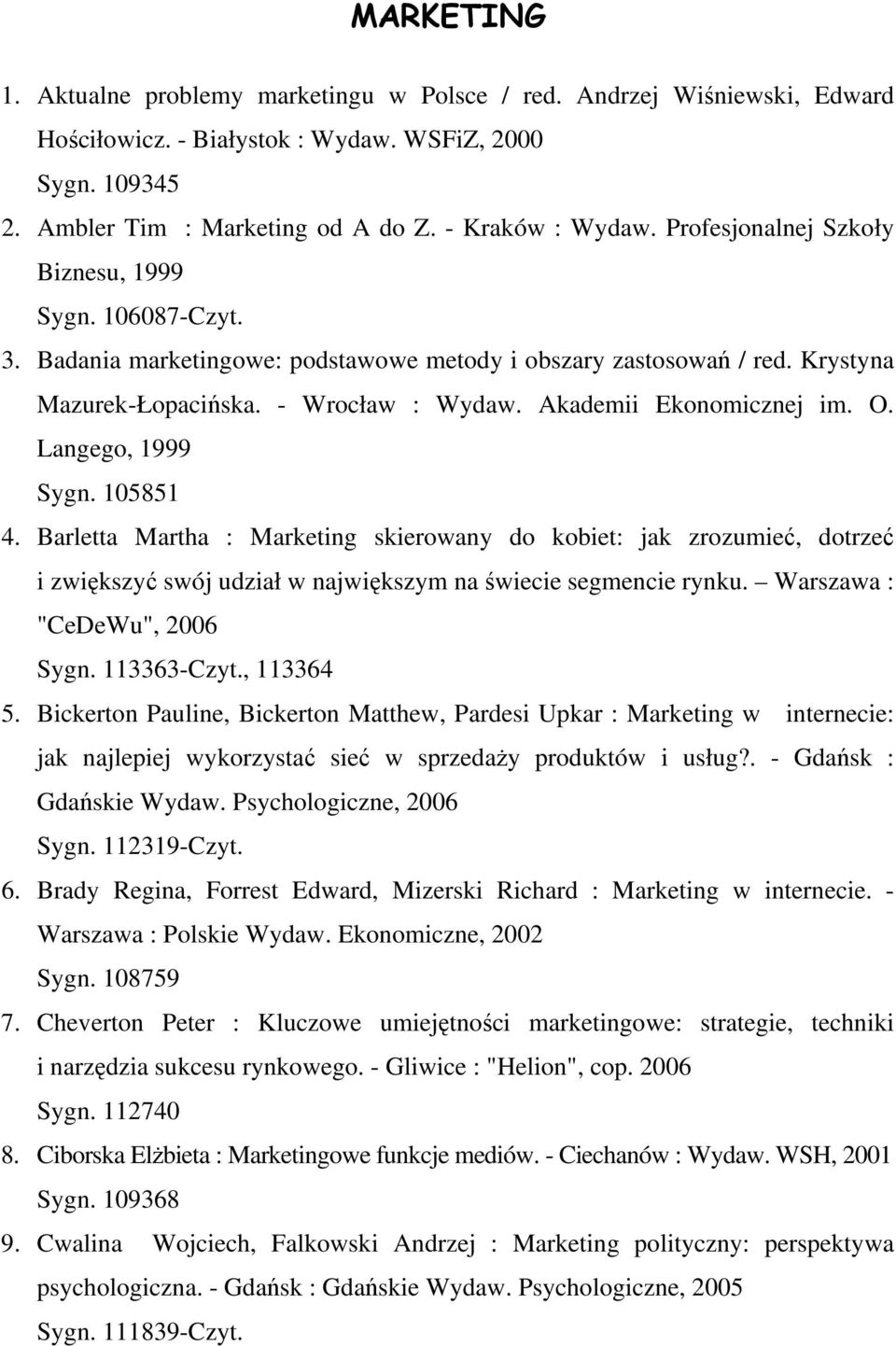 O. Langego, 1999 Sygn. 105851 4. Barletta Martha : Marketing skierowany do kobiet: jak zrozumieć, dotrzeć i zwiększyć swój udział w największym na świecie segmencie rynku.