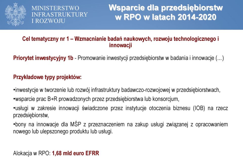 przedsiębiorstwach, wsparcie prac B+R prowadzonych przez przedsiębiorstwa lub konsorcjum, usługi w zakresie innowacji świadczone przez instytucje otoczenia biznesu (IOB) na