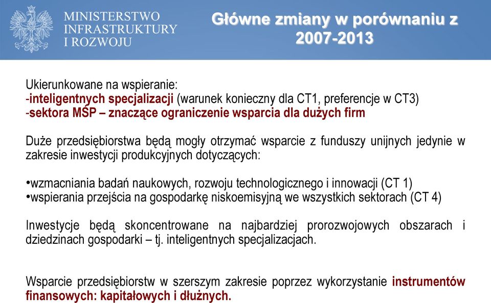 rozwoju technologicznego i innowacji (CT 1) wspierania przejścia na gospodarkę niskoemisyjną we wszystkich sektorach (CT 4) Inwestycje będą skoncentrowane na najbardziej