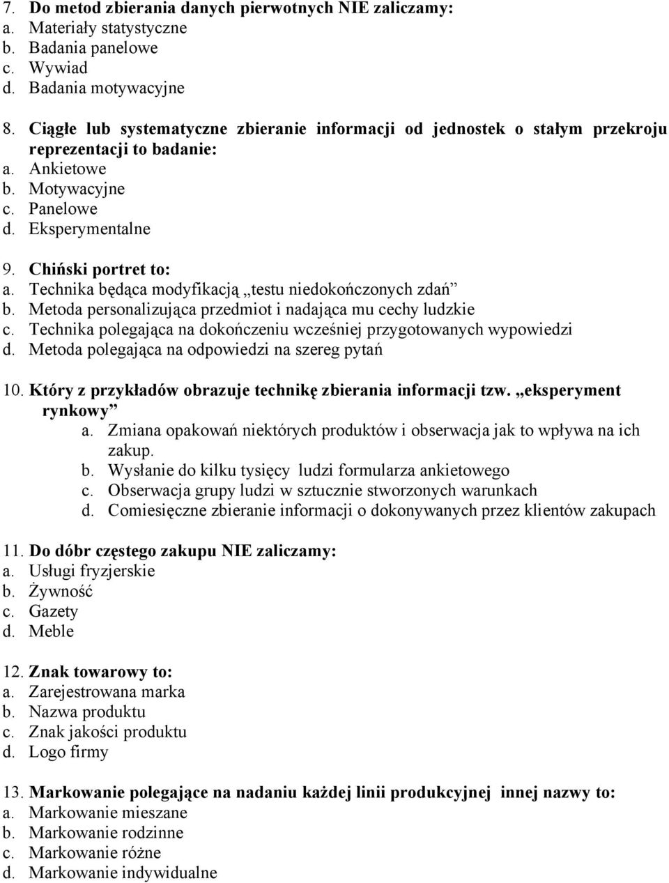 Technika będąca modyfikacją testu niedokończonych zdań b. Metoda personalizująca przedmiot i nadająca mu cechy ludzkie c. Technika polegająca na dokończeniu wcześniej przygotowanych wypowiedzi d.