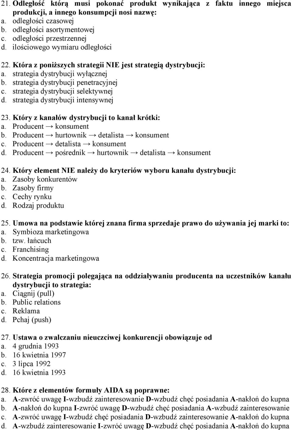 strategia dystrybucji selektywnej d. strategia dystrybucji intensywnej 23. Który z kanałów dystrybucji to kanał krótki: a. Producent konsument b. Producent hurtownik detalista konsument c.